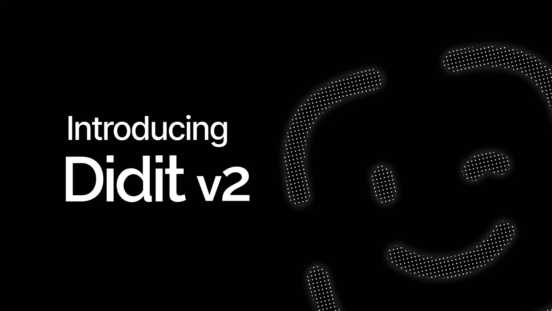 Launch Faster. Scale Without Limits. Welcome to Didit V2.